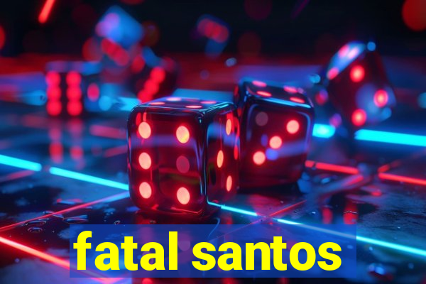 fatal santos